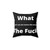 Sarcastic 'What The Fuck' Pillow