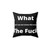 Sarcastic 'What The Fuck' Pillow