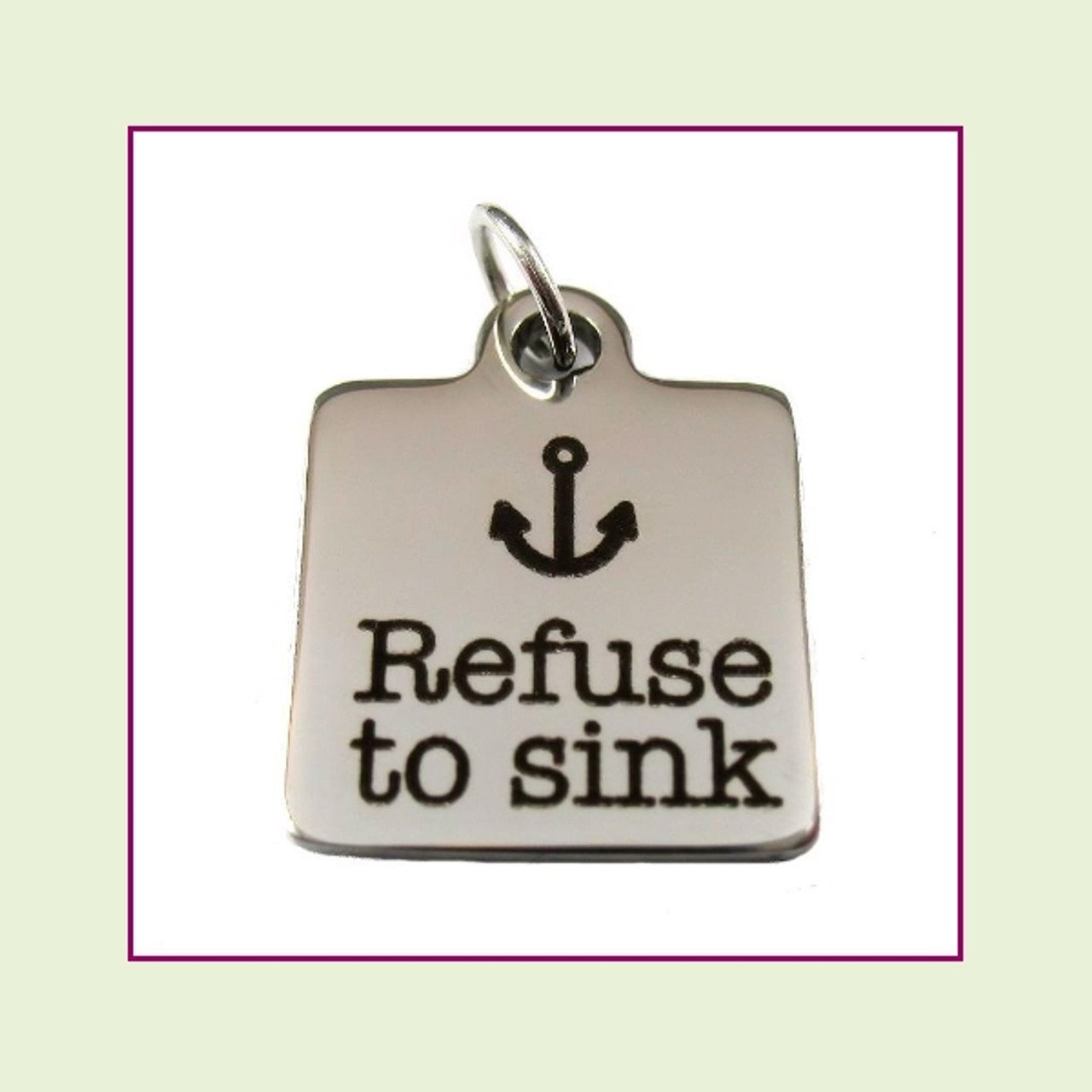 O-Ring Charm:  Refuse To Sink 16mm Square Silver Stainless Steel
