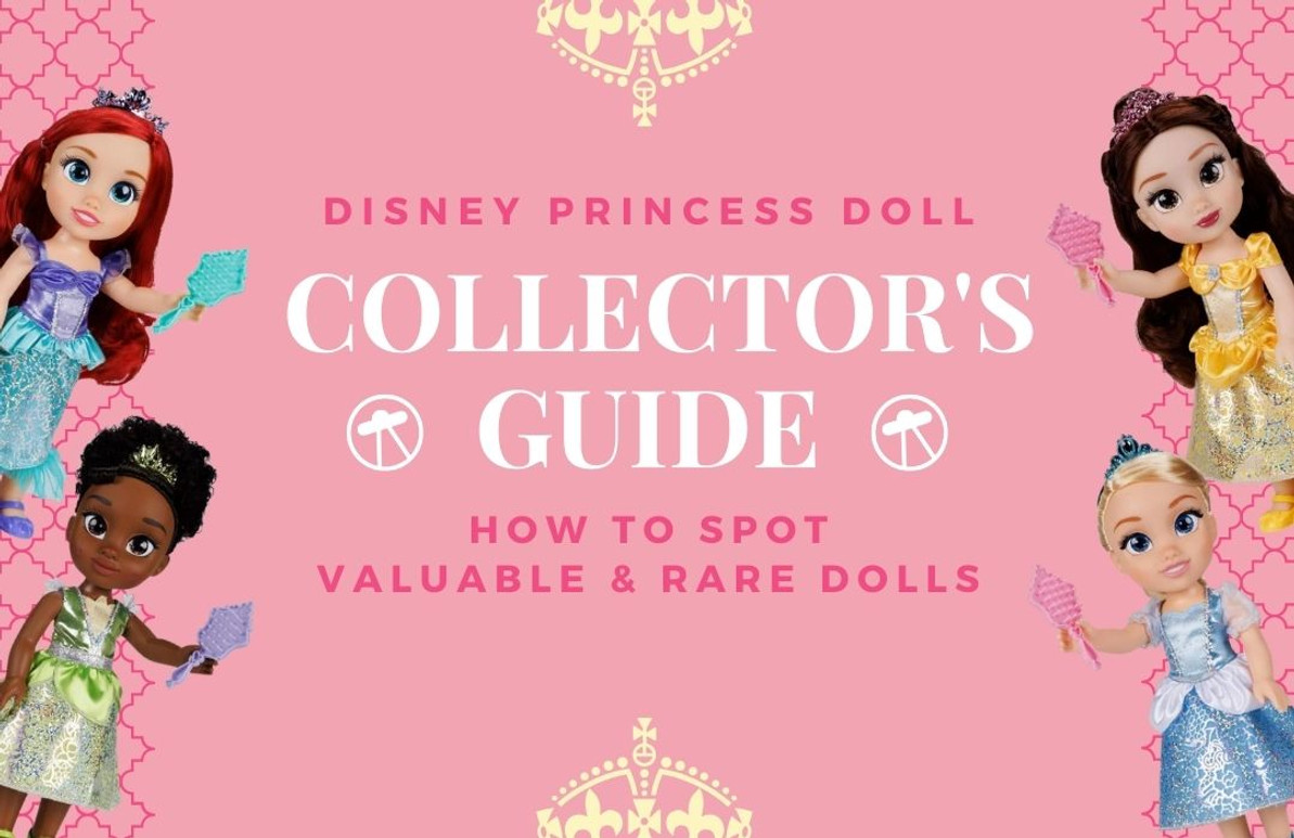 Disney Princess Doll Collector's Guide: How to Spot Valuable and Rare Dolls