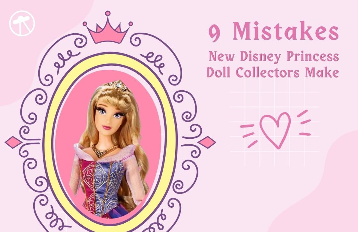 9 Mistakes New Disney Princess Doll Collectors Make