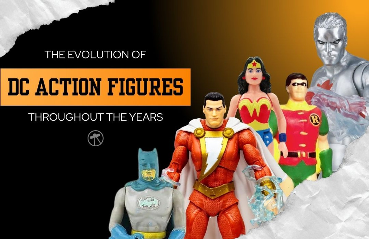 The Evolution of DC Action Figures Throughout the Years