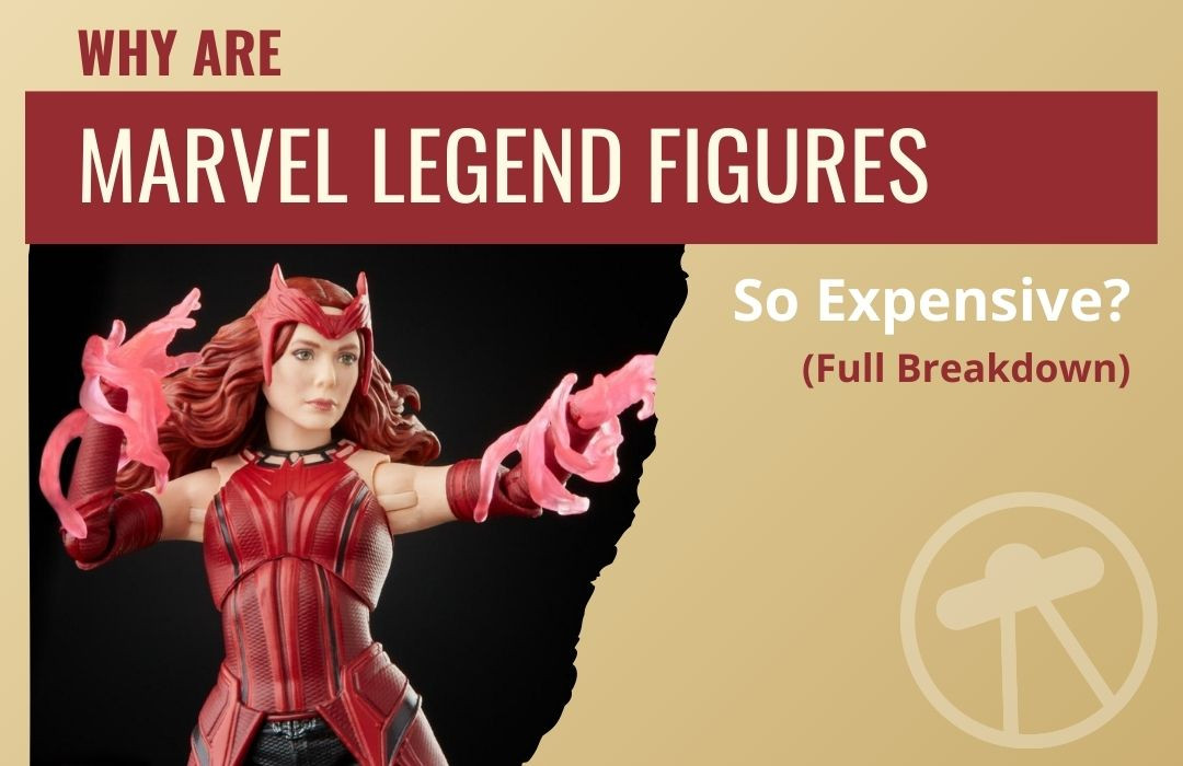 Why Are Marvel Legend Figures So Expensive? (Full Breakdown)