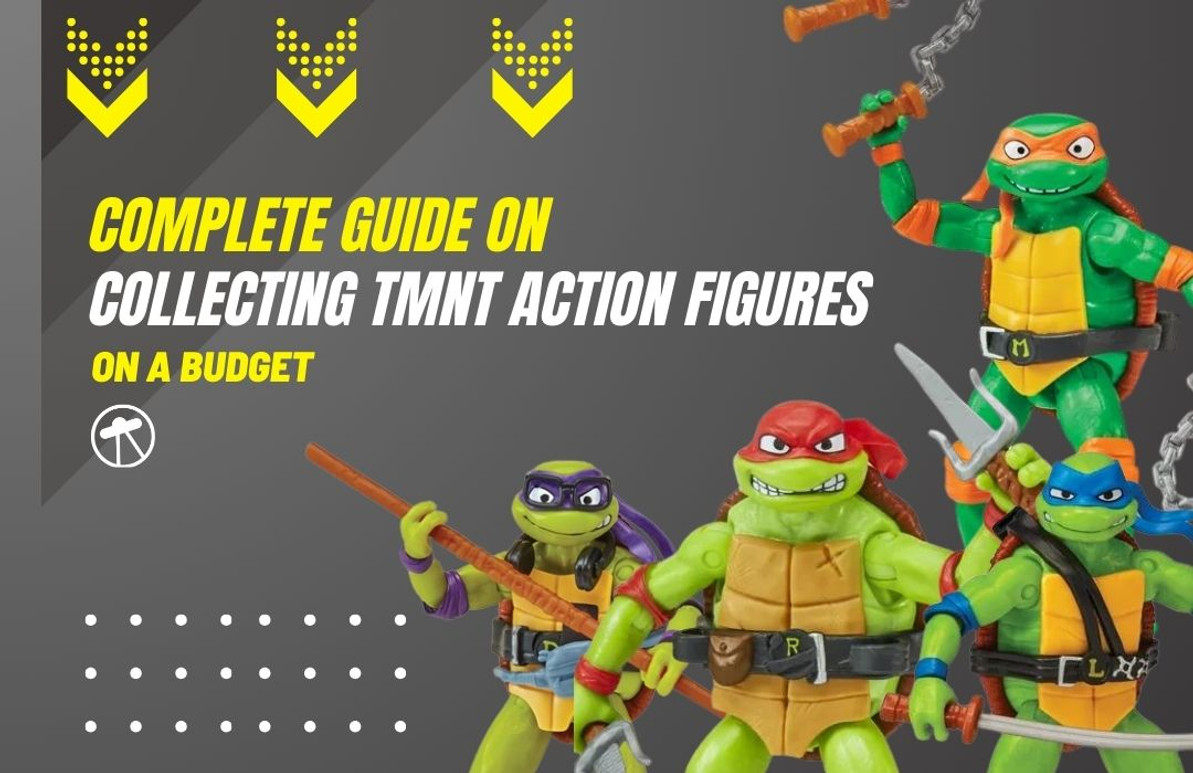 Complete Guide On Collecting TMNT Action Figures on a Budget