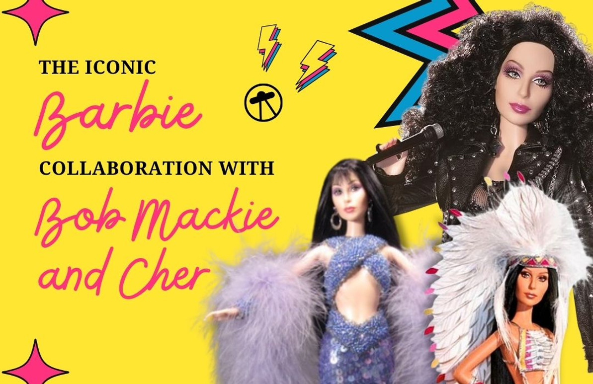 The Iconic Barbie Collaboration with Bob Mackie and Cher