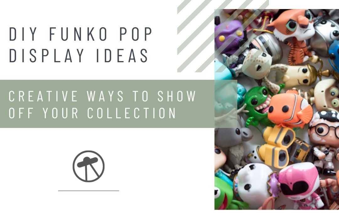 DIY Funko Pop Display Ideas: Creative Ways to Show Off Your Collection