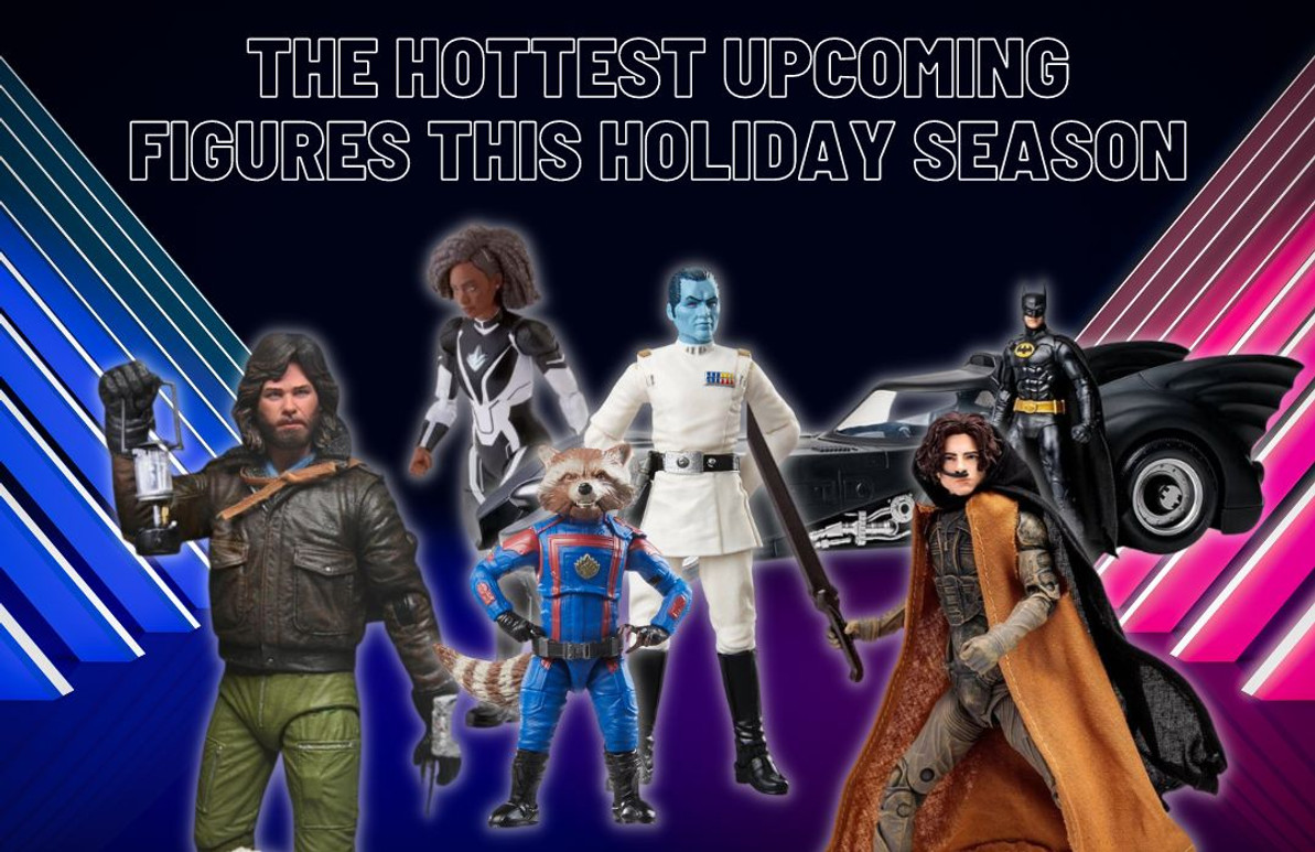 The Hottest Upcoming Figures This Holiday Season