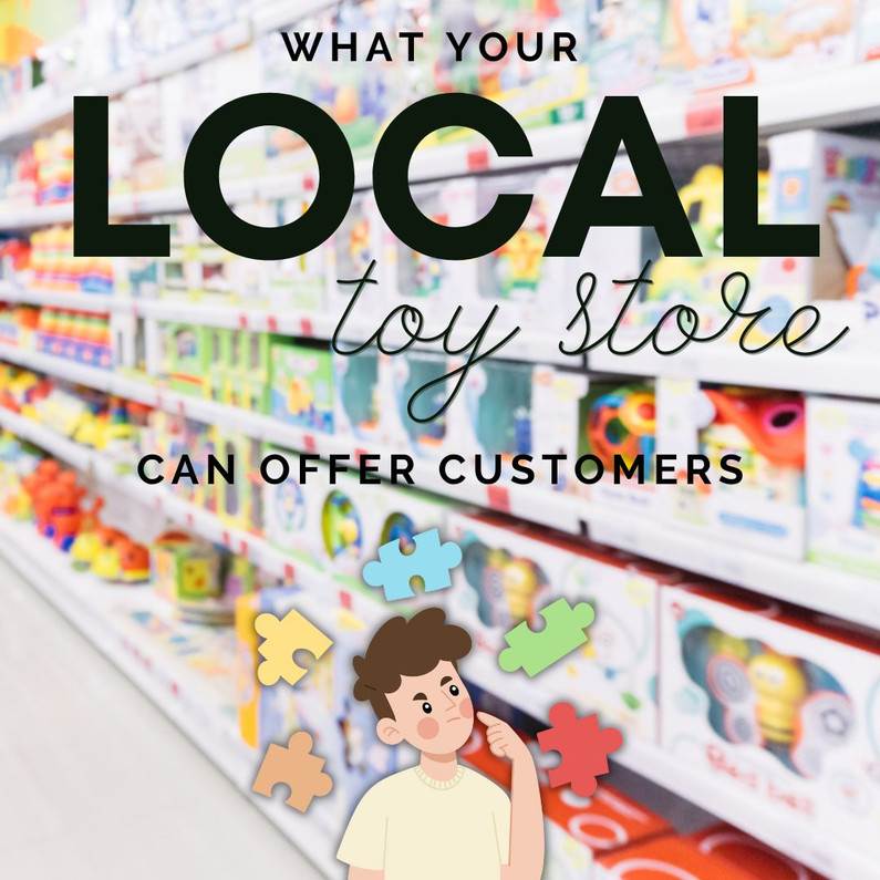 What Your Local Toy Store Can Offer That Big Retailers Can't