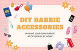 DIY Barbie Accessories: Making Your Own Barbie Accessories at Home