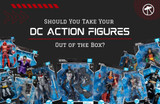 Should You Take Your DC Action Figures Out of the Box?