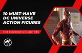10 Must-Have DC Universe Action Figures for Beginner Collectors