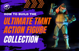 How To Build the Ultimate TMNT Action Figure Collection