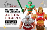 How Have Masters of the Universe Action Figures Evolved Over the Years?