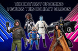 The Hottest Upcoming Figures This Holiday Season