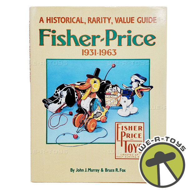 Fisher Price A Historical, Rarity, Value Guide Hard Cover 1931-1963 NEW