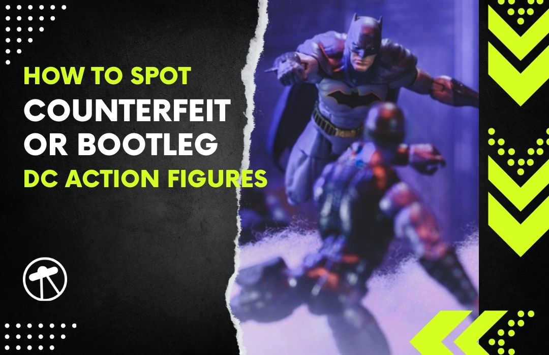 Counterfeit Bootleg How to Spot Counterfeit or Bootleg DC Action Figures - We-R-Toys