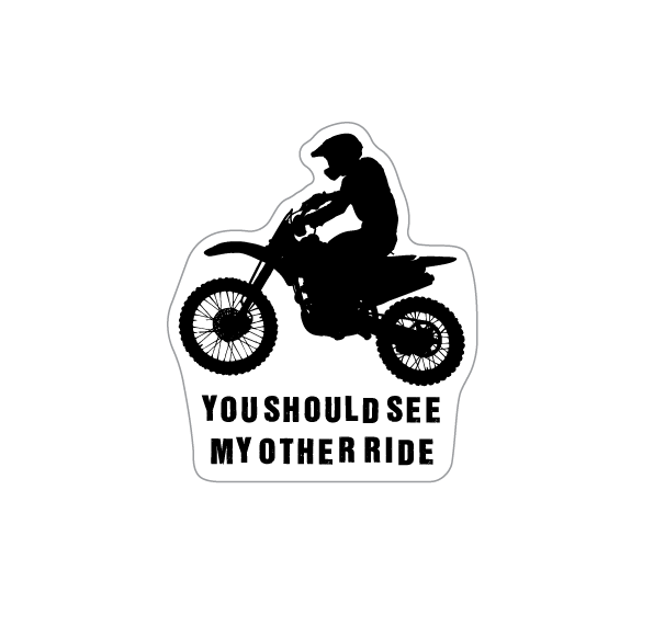 Image of a sticker illustration. The decal has a dirt bike with a rider silhouetted, and the text underneath reads "you should see my other ride" in all capital letters.