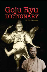Goju Ryu Dictionary: Plus History of Goju History