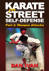 Karate for Street Self Defense Vol.2 Weapon Attacks - by Dan Ivan