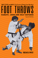 Foot Throws - Sweeps, Reaps,and Wheels The Fine Art Of Taking Your Man To The Ground (Book )