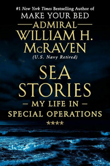 Sea Stories by Admiral William H. McRaven