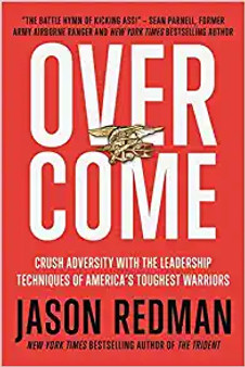 Overcome - Crush Adversity with the Leadership Techniques of America's Toughest Warriors