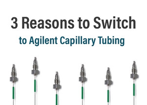 Three Reasons You’ll Want to Switch to Agilent Capillary Tubing Three Reasons You’ll Want to Switch to Agilent Capillary Tubing