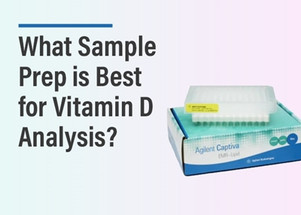 What Sample Prep is Best for Vitamin D Analysis? What Sample Prep is Best for Vitamin D Analysis?