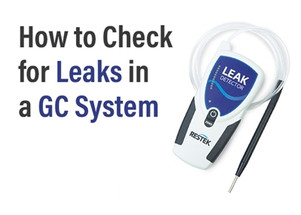 How to Check for Leaks in a GC System - Chrom Tech, Inc.