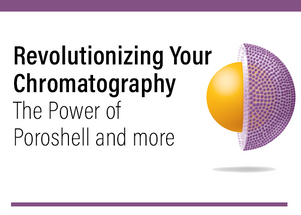 Revolutionizing Your Chromatography | The Power of Poroshell and more