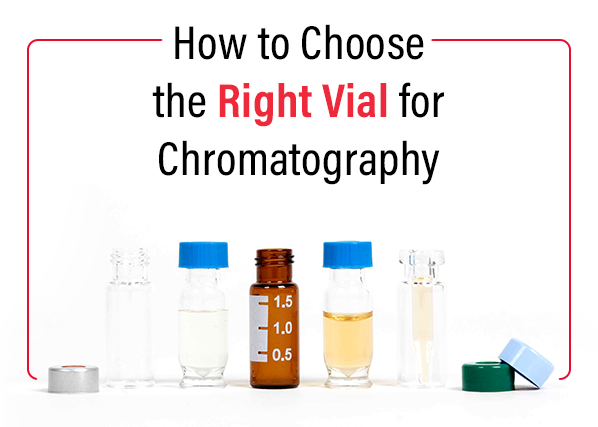 The Benefits & Applications of Different Vial Types