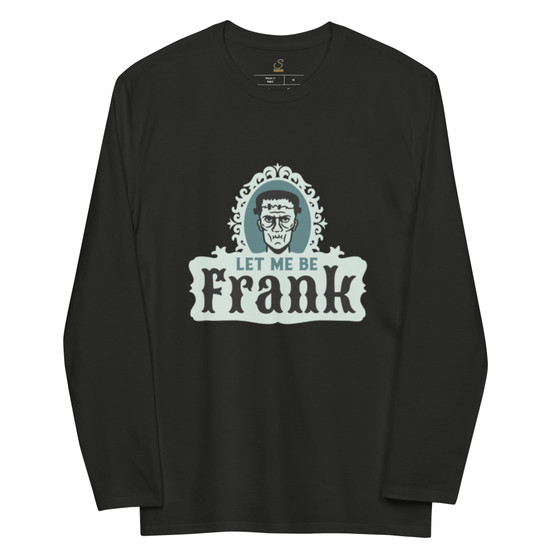Let Me Be Frank Unisex Fashion Long Sleeve Shirt