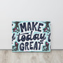 SC Make Today Great Thin Canvas