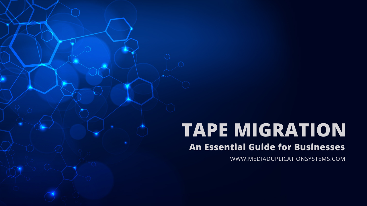 Tape Migration: An Essential Guide for Businesses