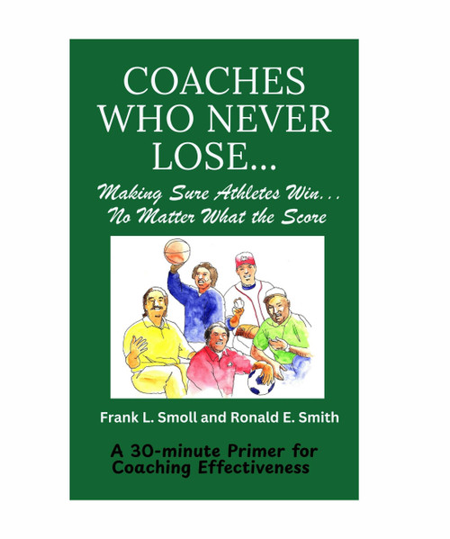 Coaches Who Never Lose: Making Sure Athletes Win, No Matter What the Score Coaches Who Never Lose: Making Sure Athletes Win, No Matter What the Score