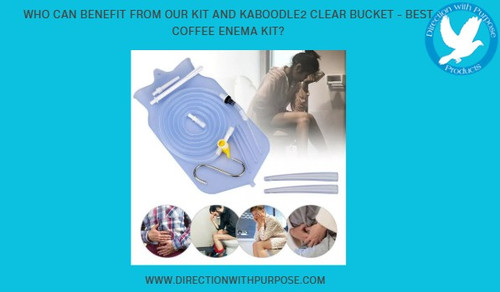 Who Can Benefit from Our Kit and Kaboodle2 Clear Bucket - Best Coffee Enema Kit?