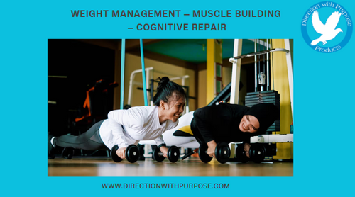 Weight Management – Muscle Building – Cognitive  Repair