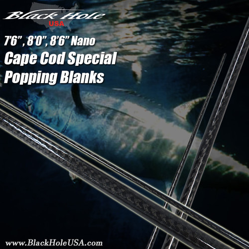 Black Hole 7'6", 8'0", 8'6" Cape Cod Special NANO Popping Blanks Black Hole 7'6", 8'0", 8'6" Cape Cod Special NANO Popping Blanks