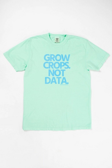 GROW CROPS. NOT DATA. T-SHIRT