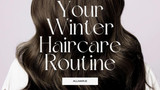 Your Winter Haircare Routine Sorted!