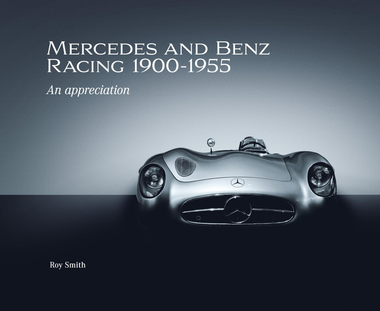 Mercedes and Benz Racing 1900-1955 : An Appreciation By Roy P Smith