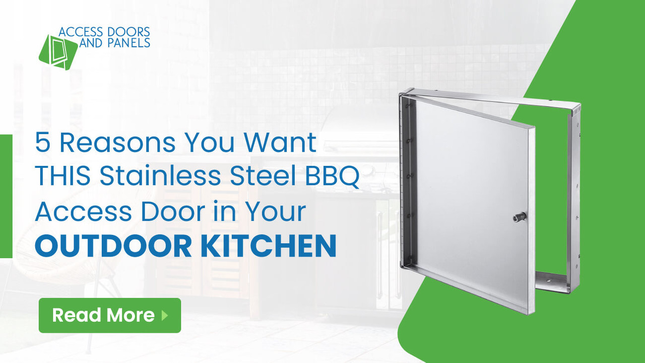 5 Reasons You Want THIS Stainless Steel BBQ Access Door in Your Outdoor Kitchen