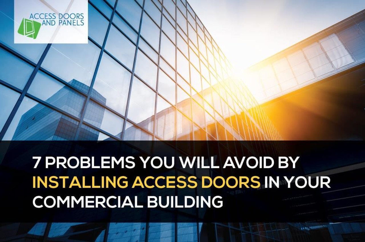 ​7 Problems You Will Avoid by Installing Access Doors in Your Commercial Building