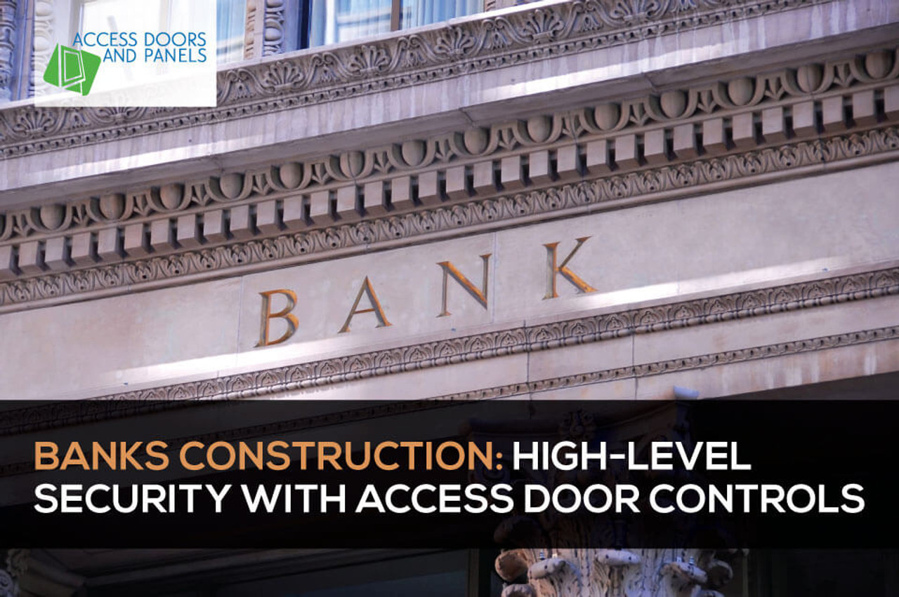 ​Banks Construction: High-Level Security With Access Door Controls