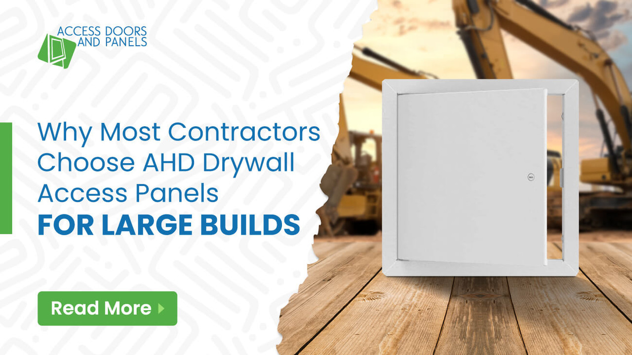 Why Most Contractors Choose AHD Drywall Access Panels for Large Builds