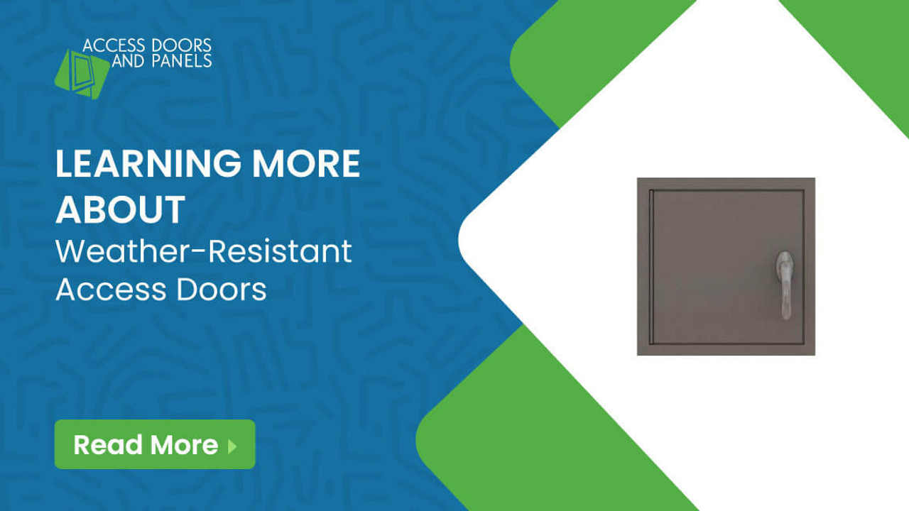 ​Learning More About Weather-Resistant Access Doors