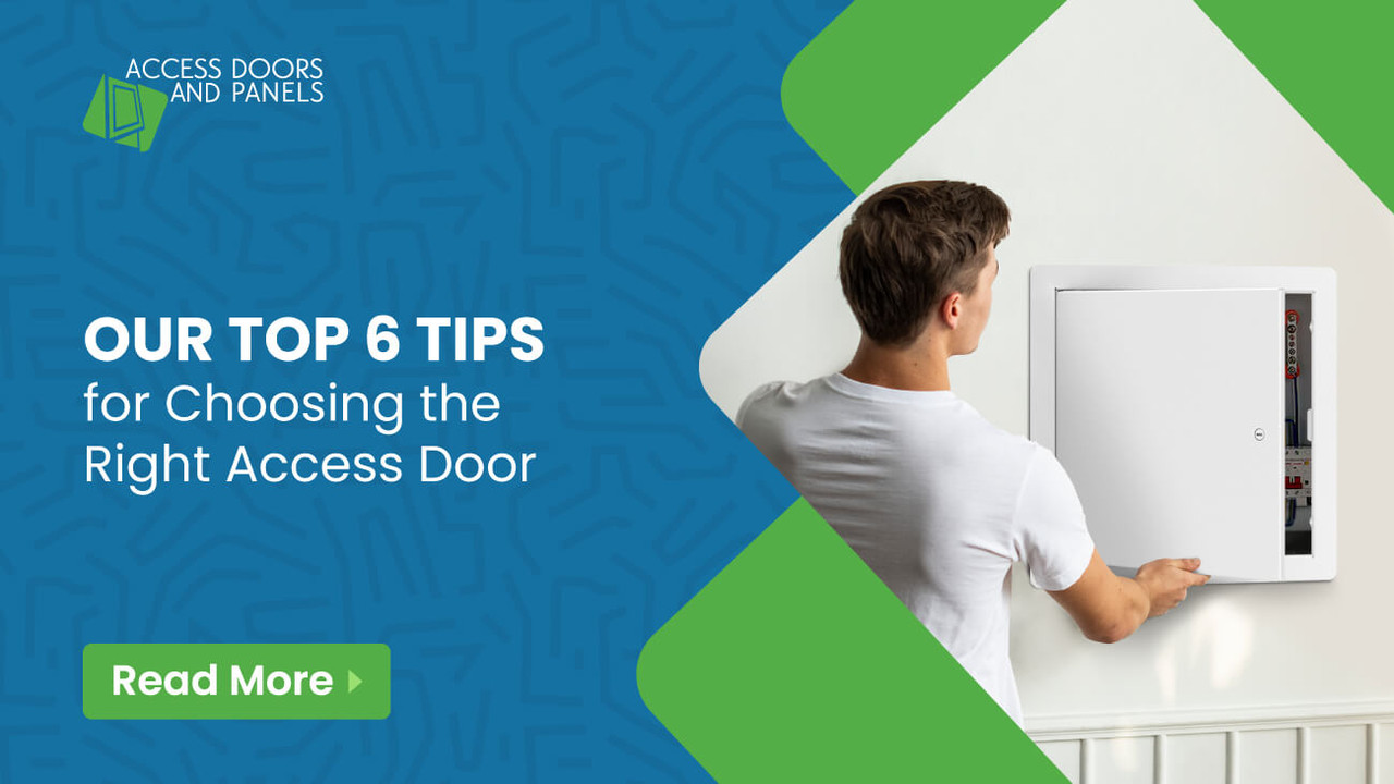 Our Top 6 Tips for Choosing the Right Access Door  