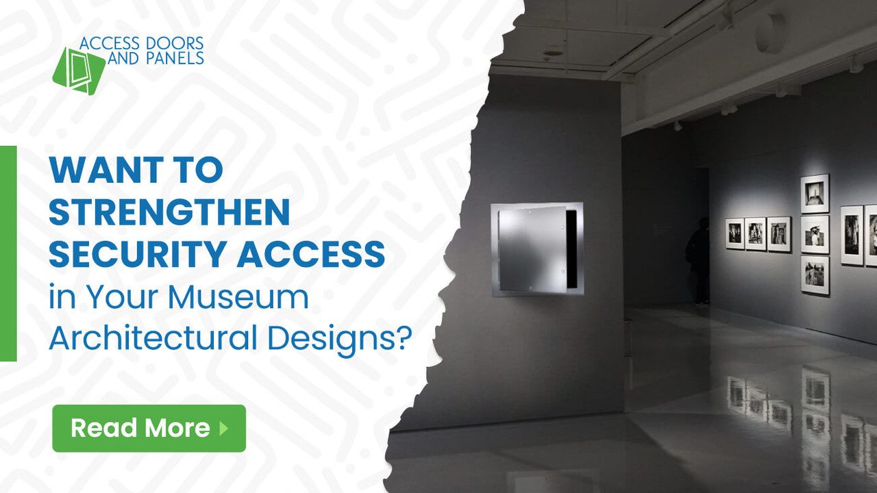 Want to Strengthen Security Access in Your Museum Architectural Designs?