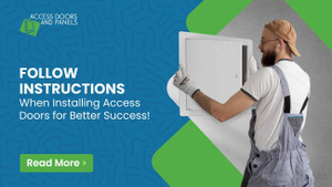 Follow Instructions When Installing Access Doors for Better Success!