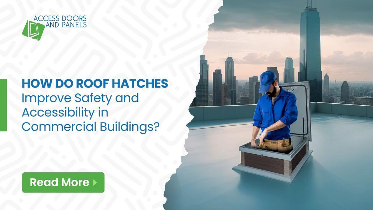 How Do Roof Hatches Improve Safety and Accessibility in Commercial Buildings?